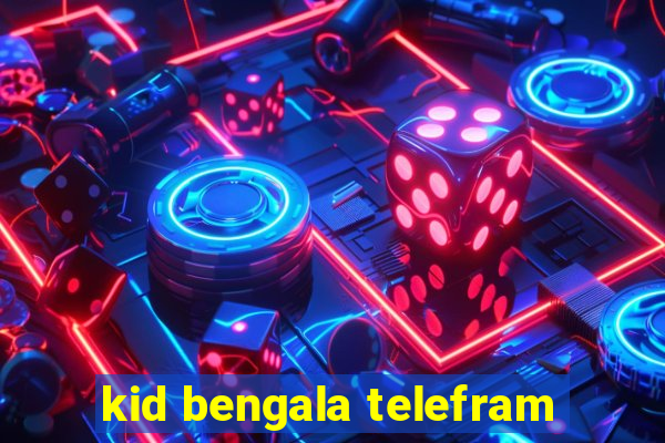 kid bengala telefram